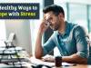 4 Healthy Ways to Cope with Stress 