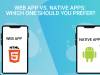 Web App vs. Native Apps: Which one should you prefer?