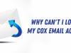Why Can't I Log Into My Cox Email Account?