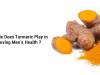What role does turmeric play in improving men's health?