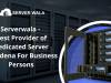 Serverwala - Best Provider of Dedicated Server Pasadena For Business Persons