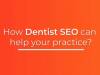 SEO Tips Your Dental Practice Needs To Implement
