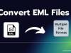 Change EML Files into Multiple File Formats Using Best Solutions