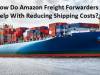 How Do Amazon Freight Forwarders Help With Reducing Shipping Costs?
