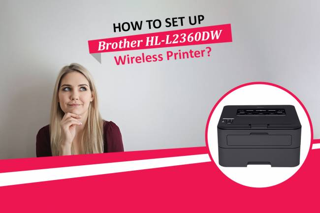 How To Set Up Brother HL-L2360DW Wireless Printer?
