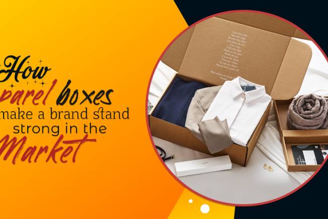 How Apparel Boxes Make A Brand Stand Strong In The Market 
