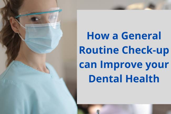 How a General Routine Check-up can Improve your Dental Health