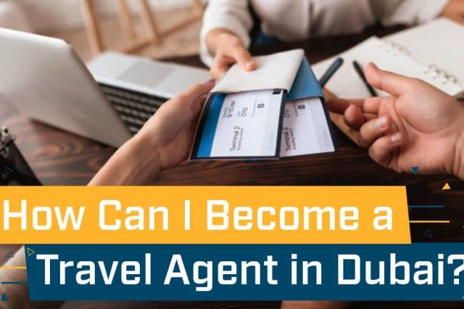 How To Become A Travel Agent In Dubai