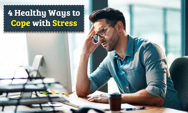 4 Healthy Ways to Cope with Stress 