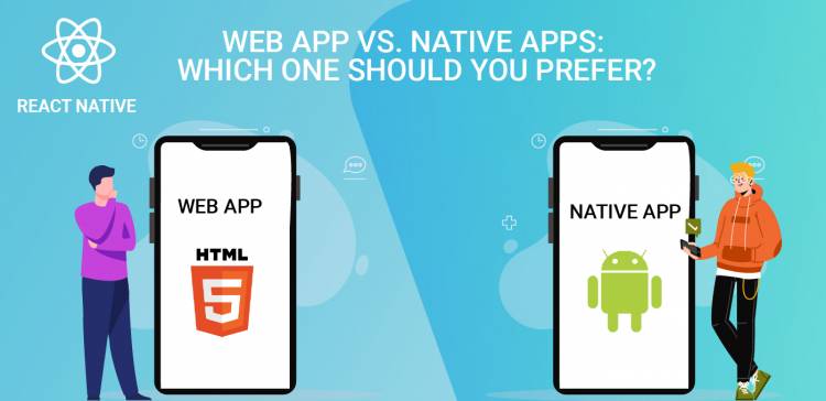Web App vs. Native Apps: Which one should you prefer?