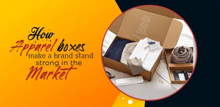 How Apparel Boxes Make A Brand Stand Strong In The Market 