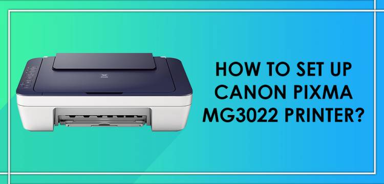 How To Set Up Canon Pixma MG3022 Printer?
