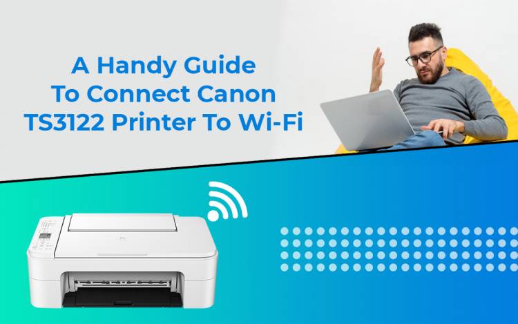 A Handy Guide to Connect Canon TS3122 Printer to Wi-Fi
