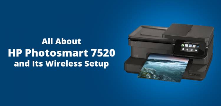 All About HP Photosmart 7520 and Its Wireless Setup