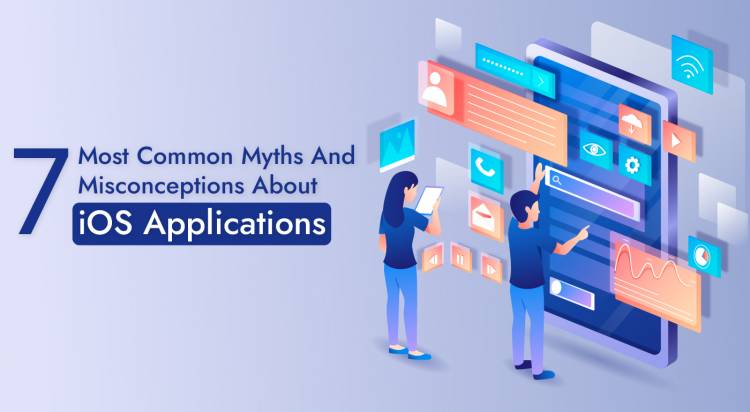 7 Most Common Myths And Misconceptions About iOS Applications