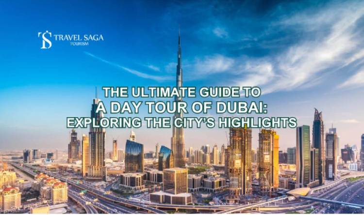 The Ultimate Guide to a Day Tour of Dubai